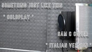 Video thumbnail of "The Chainsmokers & Coldplay - Something Just Like This -Sam C cover ( italian version )"