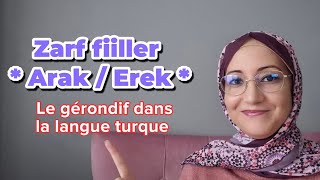 Leçon 83 Zarf Fiiller -- Arak Erek -- Le Gérondif Dans La Langue Turque Apprendre Le Turc