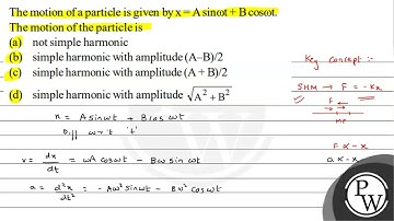 The motion of a particle is given by \( \mathrm{x}=\mathrm{A} \sin \omega \mathrm{t}+\mathrm{B} ...