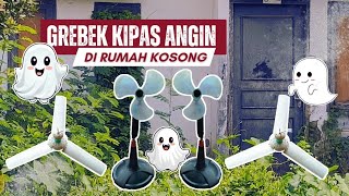 Grebek Kipas Angin Di Rumah Kosong , Hiii seram 👻