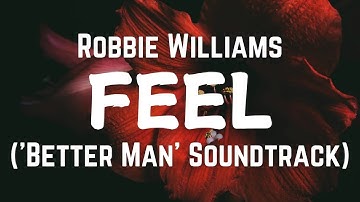 Robbie Williams - Feel [Lyrics] | Taken from ‘Better Man’ Soundtrack