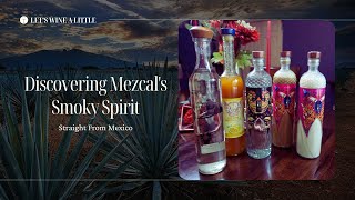 Discovering Mezcal's Smoky Spirit | Let’s Wine A Little S2 Ep. 3 Why Does Mezcal Taste Smoky
