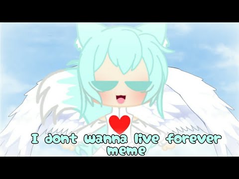 •i-don't-wanna-live-forever•-«meme»gacha-life