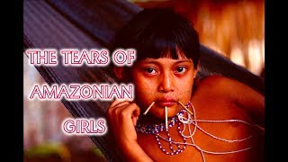 The Tears Of Amazonian Girls