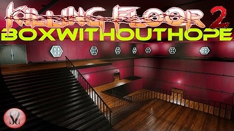 Killing Floor 2 | Custom Map | BoxWithoutHope Beta V1