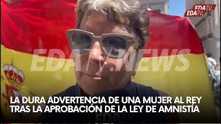 La dura advertencia de una mujer al Rey tras la aprobación de la ley de amnistía