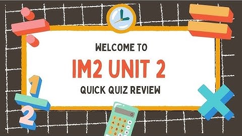 IM2 Unit 2 Quick Quiz 1 Review 