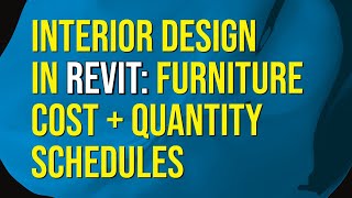 Interior Design in Revit: Furniture Cost + Quantity Schedules