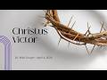 April 4, 2026   Christus Victor   He Wins