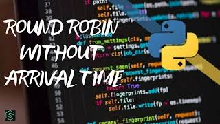 Round Robin without Arrival Time using python | Python Tutorial - Python for Beginners