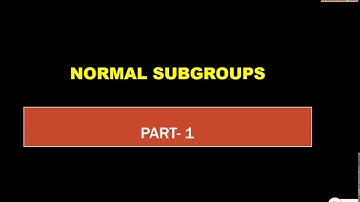 NORMAL SUBGROUPS PART 1