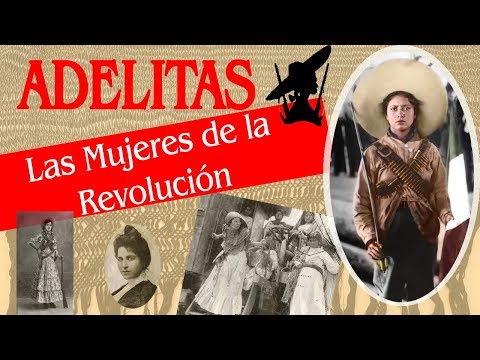 Las Adelitas, Las Mujeres De La Revolución