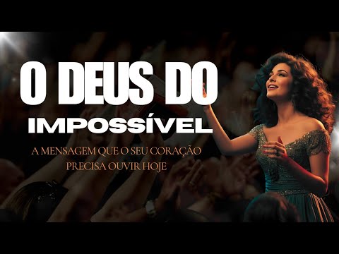 O Deus do Impossível (A mensagem que o seu coração precisa ouvir hoje) - Louvor Gospel