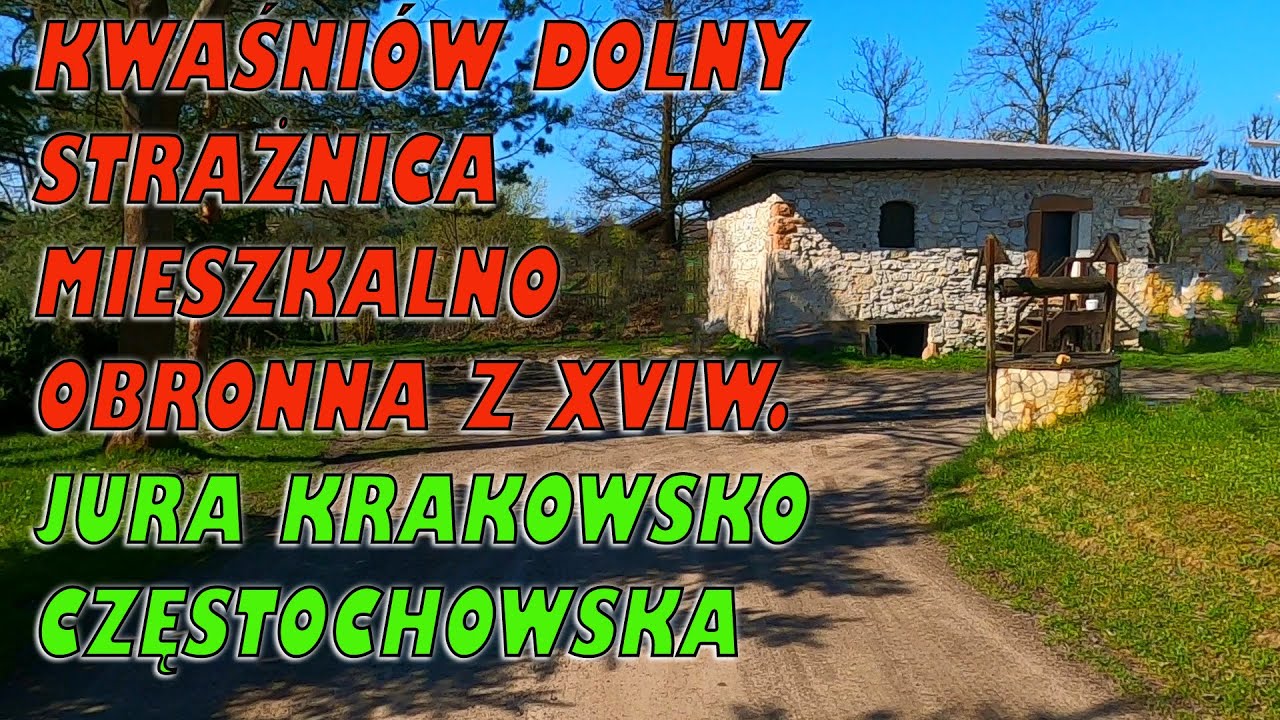 Kwaśniów Dolny Strażnica Mieszkalno Obronna z XVIw. Jura Krakowsko Częstochowska
