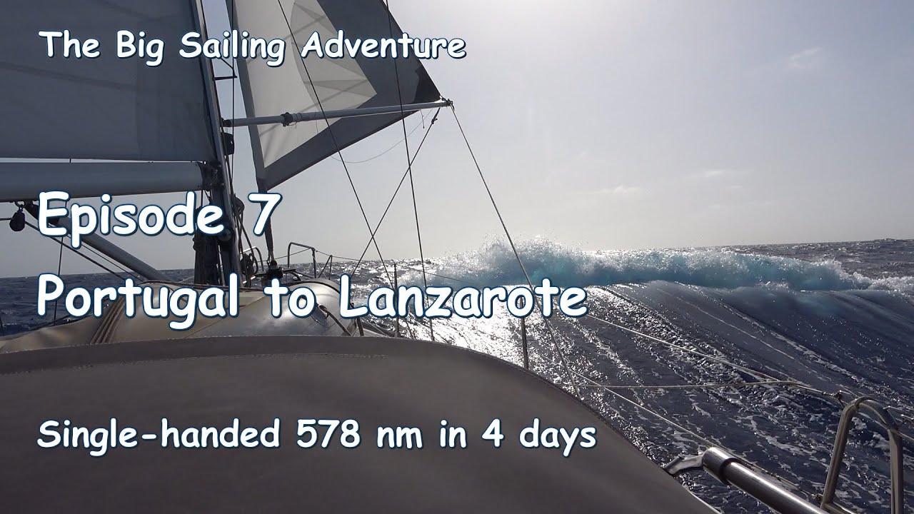 The Big Sailing Adventure Ep. 7: Portugal to Lanzarote