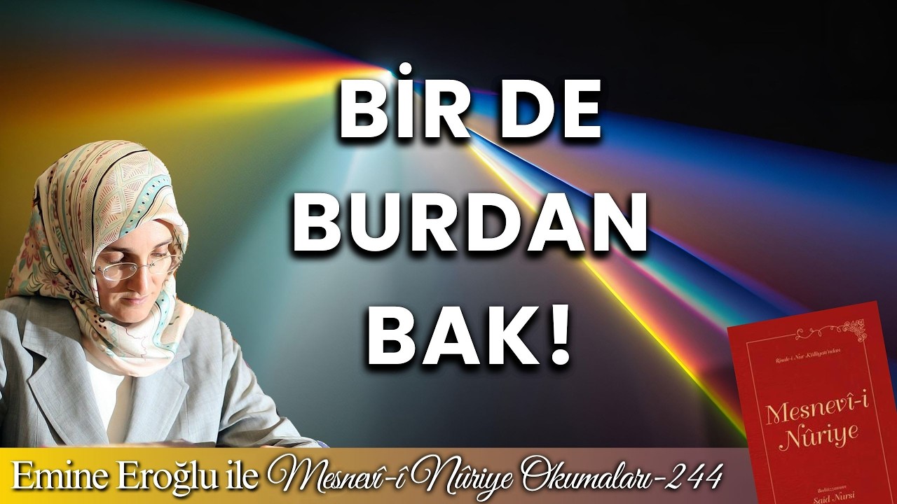 EMİNE EROĞLU İLE MESNEVÎ-İ NURİYE OKUMALARI - 244: BİR DE BURDAN BAK!