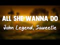 All She Wanna Do - John Legend, Saweetie(Lyrics Video)🪴