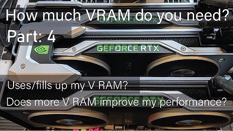 How much VRAM do you need?/ V RAM improve my performance?What actually uses/fills up my V RAM? TRACE