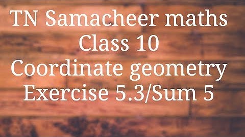Sum 5 Exercise 5.3 Class 10 Co-ordinate geometry Tamilnadu Samacheer maths Nithyaganesh Maths