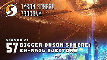A Bigger Dyson Sphere: EM-Rail Ejectors - S2: Part 57 - Dyson Sphere Program