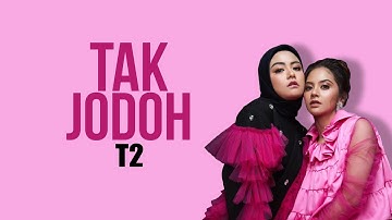 T2 - Tak Jodoh (Lirik)
