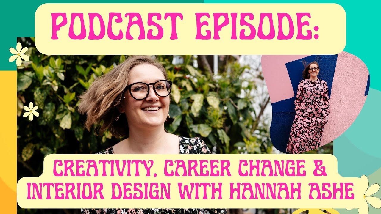 Podcast: 29. Creativity, Career Change & Interior Design with Hannah ...