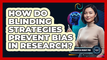 How Do Blinding Strategies Prevent Bias in Research?