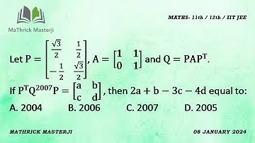 Let P=[√3/2 1/2 -1/2 √3/2], A=[1 1 0 1] and Q=PAP^T. If P^TQ^2007P=[a b c d], then 2a+b-3c-4d=?