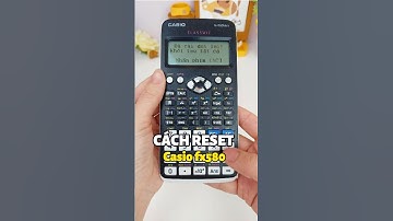 CÁCH RESET MÁY TÍNH CASIO FX580