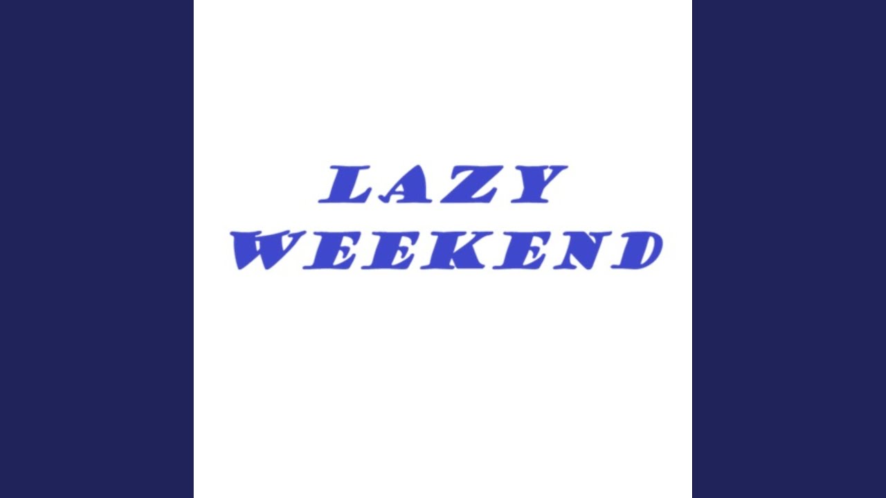 Lazy Weekend