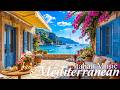 Chill Mediterranean Music 🏡🌊 Upbeat Italian Vibes with Dreamy 4K Ocean Landscapes 🎶