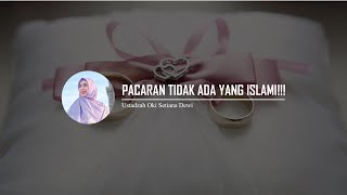 PACARAN TIDAK ADA YANG ISLAMI!!! | Dr. Oki Setiana Dewi, M. Pd