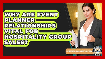 Why Are Event Planner Relationships Vital For Hospitality Group Sales?