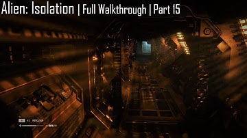 Alien: Isolation | Full Walkthrough | Part 15