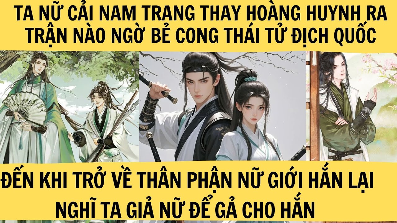 TA CẢI NAM TRANG THAY HOÀNG HUYNH RA TRẬN BẺ CONG THÁI TỬ ĐỊCH QUỐC KHI VỀ NỮ NHI HẮN LẠI NGHĨ TA...