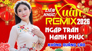 Nhạc Xuân REMIX 2026 Hạnh Phúc Ngập Tràn - LK Nhạc Xuân Chọn Lọc Hay Nhất 2026 KHÔNG QUẢNG CÁO
