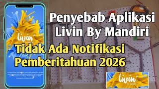 Penyebab Aplikasi Livin By Mandiri Tidak Ada Notifikasi 2026
