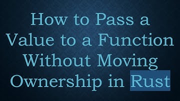 How to Pass a Value to a Function Without Moving Ownership in Rust