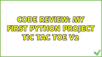 Code Review: My first Python project Tic Tac Toe v2 (2 Solutions!!)