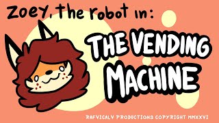 Zoey the robot in:  The vending machine