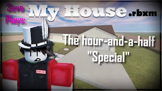 Sevo Plays: MyHouse.rbxm | The hour-and-a-half Special