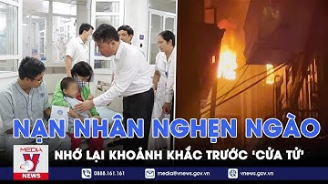 Cháy chung cư mini: Nạn nhân nghẹn ngào nhớ lại khoảnh khắc trước ‘cửa tử’ - VNEWS