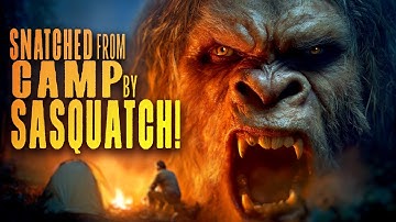 Snatched From Camp by Sasquatch - The Appalachian Bigfoot Files (New Encounters with Sasquatch)