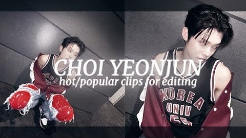 CHOI YEONJUN HOT/POPULAR CLIPS FOR EDITING