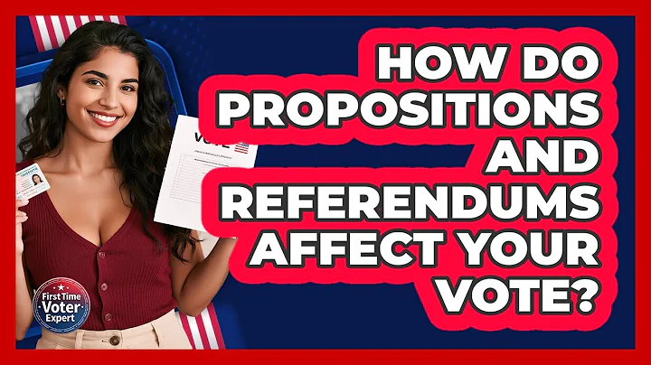 How Do Propositions And Referendums Affect Your Vote? - First Time Voter Expert