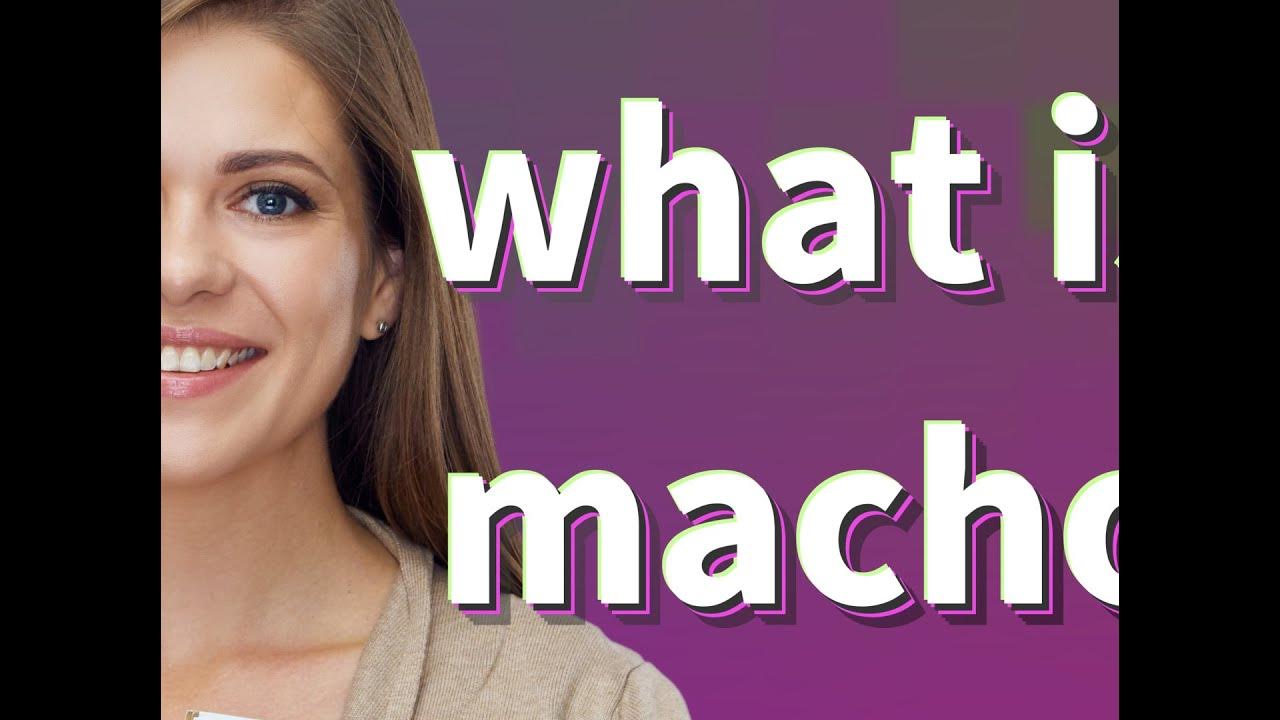 macho-meaning-of-macho-youtube