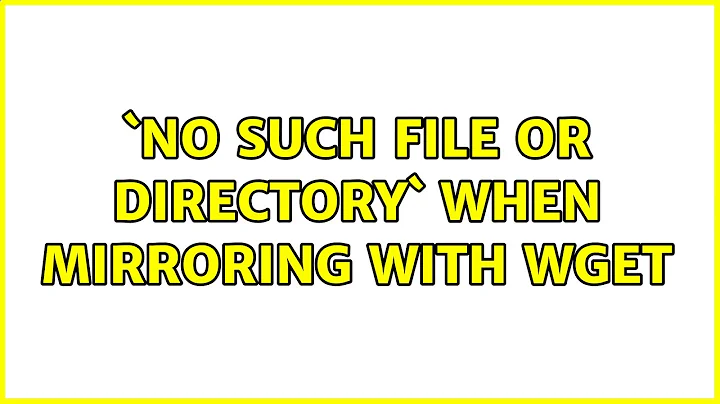 `no such file or directory` when mirroring with wget