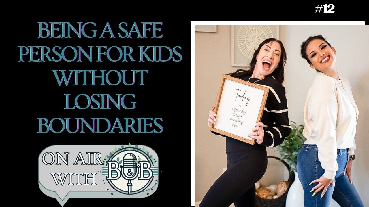 On Air With B & B #012 Being a Safe Person for Kids Without Losing Boundaries
