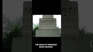 THE GRAVE OF PRESIDENT JAMES MADISON THE GRAVE OF PRESIDENT JAMES MADISON