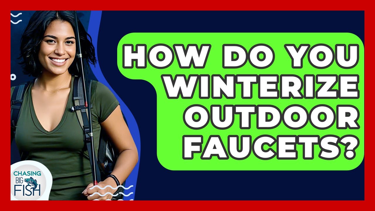 How Do You Winterize Outdoor Faucets? - Chasing Big Fish